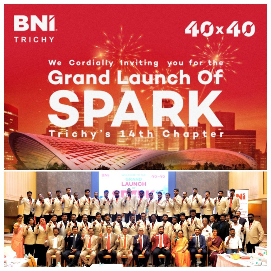 திருச்சியில் BNI-இன் புதியதோர் தொழில் முனைவோருக்கான BNI Spark Chapter அறிமுகம்.