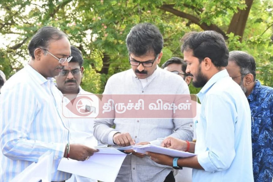 தேசிய நெடுஞ்சாலைத்துறை (NHAI) மற்றும் ரயில்வே துறை அதிகாரிகளுடன் ஆய்வு- திருச்சி எம்.பி
