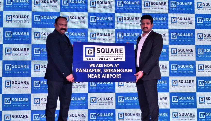 ஜி ஸ்கொயர் நிறுவனம் திருச்சியில் 23 ஏக்கரில் உடனடியாக வீடு கட்டி குடியேற 368 வில்லா வீட்டு மனைகள் அறிமுகம் செய்யவுள்ளது.